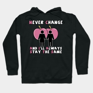 NEVER CHANGE AND I'LL ALWAYS STAY THE SAME Hoodie